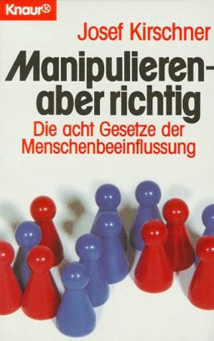 Manipulieren, aber richtig Josef Kirschner